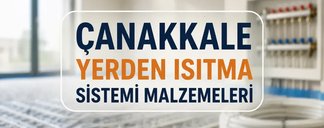 Çanakkale Yerden Isıtma Sistemi Malzemeleri Toptan ve Perakende Satışı